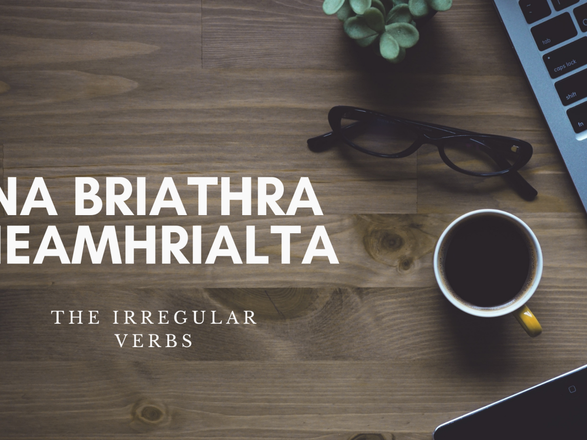 Físeáin ar na Briathra Neamhrialta | The Irregular Verbs